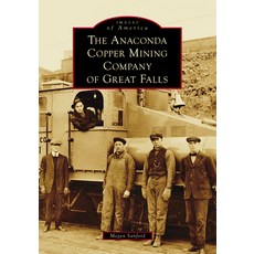 (영문도서)The Anaconda Copper Mining Company of Great Falls Paperback, Arcadia Publishing (SC), English, 9781467163330