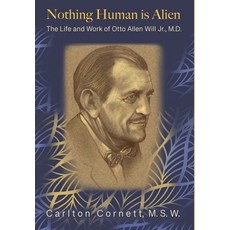 (영문도서)Nothing Human is Alien: The Life and Work of Otto Allen Will Jr. M.D. Hardcover, Psyche & Society Books, English, 9781628803143