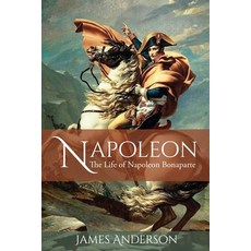 (영문도서) Napoleon: The Life of Napoleon Bonaparte Paperback, Independently Published, English, 9798869854810