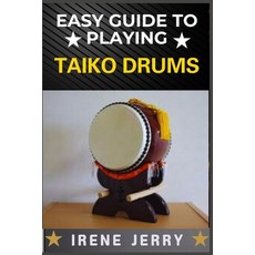 (영문도서) Easy Guide to Playing Taiko Drums: Master the Rhythm and Spirit of Traditional... Paperback, Independently Published, English, 9798306661704