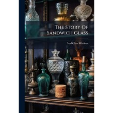 (영문도서)The Story Of Sandwich Glass Paperback, Nabu Press, English, 9781179589527