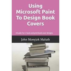 Using Microsoft Paint To Design Book Covers: A Guide for e-book and print book cover designs Paperback, Createspace Independent Pub..., English, 9781494242091