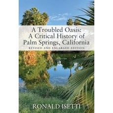 (영문도서) A Troubled Oasis: A Critical History of Palm Springs California: Revised and Enlarged Edition Paperback, Outskirts Press, English, 9781977256485