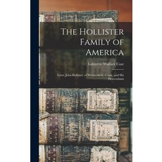 (영문도서) The Hollister Family of America: Lieut. John Hollister of Wethersfield Conn. and His Desce... Hardcover, Legare Street Press, English, 9781015448704