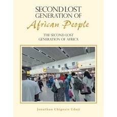 (영문도서) Second Lost Generation of African People: The Second Lost Generation of Africa Paperback, Xlibris Us, English, 9798369419601