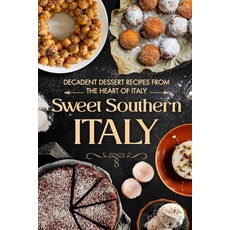 (영문도서) Sweet Southern Italy: Decadent Dessert Recipes from the Heart of Italy Paperback, Independently Published, English, 9798334442351