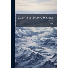 (영문도서)Scenes in Nova-Scotia Paperback, Nabu Press, English, 9781146128353