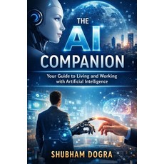 (영문도서)The AI Companion: : Your Guide to Living and Working with Artificial Intelligence Paperback, Independently Published, English, 9798243362160