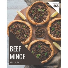 365 Beef Mince Recipes: Beef Mince Cookbook - Where Passion for Cooking Begins Paperback, Independently Published