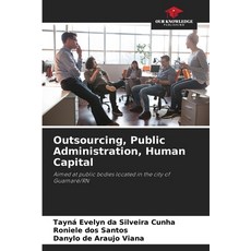 (영문도서) Outsourcing Public Administration Human Capital Paperback, Our Knowledge Publishing, English, 9786208033347