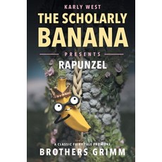 (영문도서) The Scholarly Banana Presents Rapunzel: A Classic Fairy Tale from the Brothers... Paperback, Semper Ridiculum, English, 9781733850957