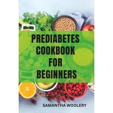 (영문도서) Prediabetes Cookbook for Beginners Paperback, Independently Published, English, 9798851899829
