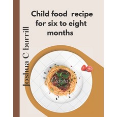 (영문도서) Child food recipe for six to eight months Paperback, Independently Published