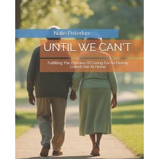 (英文圖書)Until You Cant: Fulfilling The Promise Of Caring For An Elderly Loved One At Home 平裝版, Independently Published, 英文