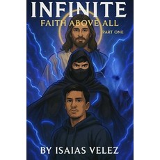 (영문도서)Infinite - Faith Above All: Part One: A Christian Supernatural Novel Paperback, Independently Published, English, 9798293968060