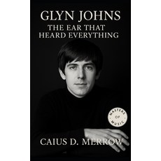 (英文圖書)Glyn Johns: The Ear That Heard Everything: The Producer Behind The Rolling Stone... 平裝版, Independently Published, 英文