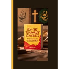 (영문도서)Ex-Isis Terrorist Converts to Christianity After a Powerful Encounter with Christ Paperback, Independently Published, English, 9798263757731