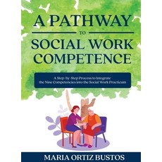 (영문도서) A Pathway to Social Work Competence: A Step-by-Step Process to Integrate the Nine Competencie... Hardcover, Cognella Academic Publishing, English, 9798823342216