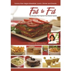 Fat to Fit: The Recipes That Inspired Pure Market Express Paperback, Outskirts Press