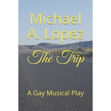 The Trip: A Gay Musical Play Paperback, Independently Published