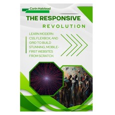(영문도서)The Responsive Revolution: Learn Modern CSS Flexbox and Grid to Build Stunning... Paperback, Independently Published, English, 9798271747922