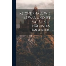 (영문도서) Reichenhall Wie Es War Und Ist Mit Seiner Nächsten Umgebung Hardcover, Legare Street Press, English, 9781020151545
