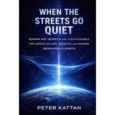 (英文圖書)When The Streets Go Quiet: Gamma Ray Bursts and Their Possible Influence on Life... 平裝版, Kattan, 英文