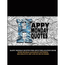 (영문도서) Happy Monday Quotes: For Adult Relaxation Book With Mandalas Paisley Patterns Decorative Ar... Paperback, Independently Published, English, 9798714609770