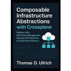 (영문도서)Composable Infrastructure Abstractions with Crossplane: Platform APIs Multi-Clo... Paperback, Independently Published, English, 9798268100075