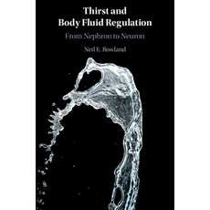 (영문도서) Thirst and Body Fluid Regulation: From Nephron to Neuron Paperback, Cambridge University Press, English, 9781108813822