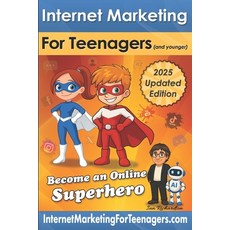 (영문도서)Internet Marketing for Teenagers (and younger): 2025 Updated Edition Paperback, Independently Published, English, 9798285973720