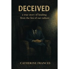 (영문도서)Deceived but Forgiven: A true story of healing from the lies of our culture Paperback, Independently Published, English, 9798279124817