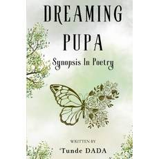 (영문도서) Dreaming Pupa: Synopsis in Poetry Paperback, Independently Published, English, 9798333934765