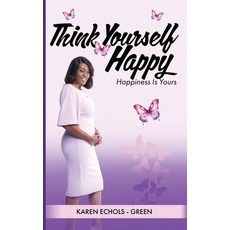 (영문도서) Think Yourself Happy: Happiness is Yours Paperback, Kingdom Trailblazers, English, 9798218600938