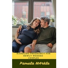 Handling Pregnancy for Newly Wedded Couples Paperback, Independently Published, English, 9798736596034