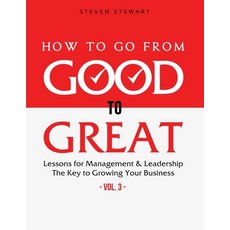 How to Go from Good to Great: Lessons for Management & Leadership - The Key to Growing Your Business... Paperback, Independently Published