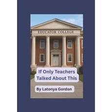 (영문도서)If Only Teachers Talked About This Paperback, Authorlatonyagordon, English, 9798990841840