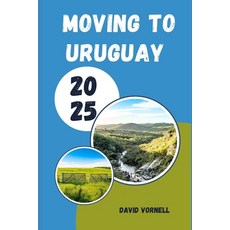 (영문도서)Moving to Uruguay 2025: What to Know Expect and Do When Relocating to Uruguay... Paperback, Independently Published, English, 9798294406776