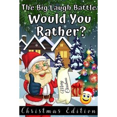 The Big Laugh Battle Would You Rather? Christmas Edition: Fun Christmas Jokes and Riddles Book for K... Paperback, Independently Published, English, 9798565829143
