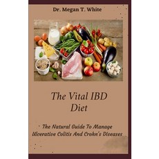 (영문도서) The Vital IBD Diet: The Natural Guide To Manage Ulcerative Colitis And Crohn's Diseases Paperback, Independently Published, English, 9798496792349