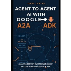 (英文圖書)Agent-to-Agent AI with Google ADK: Creating Context-Aware Multi-Agent Systems Us... 平裝版, Independently Published, 英文
