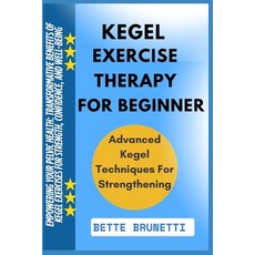 (영문도서)Kegel Exercise Therapy for Beginners: Empowering Your Pelvic Health: Transformat... Paperback, Independently Published, English, 9798286272907