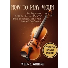 (영문도서)How To Play Violin For Beginners: A 30-Day Beginner Plan To Build Technique Ton... Paperback, Independently Published, English, 9798244424652