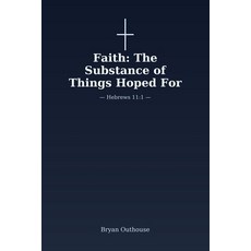 (영문도서)Faith: The Substance of Things Hoped For Paperback, Independently Published, English, 9798273759619