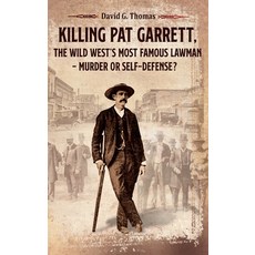 (영문도서) Killing Pat Garrett The Wild West's Most Famous Lawman - Murder or Self-Defense? Hardcover, Doc45 Publishing, English, 9780982870952