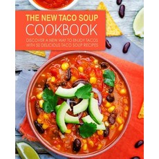 (영문도서) The New Taco Soup Cookbook: Discover a New Way to Enjoy Tacos with 50 Delicious Taco Soup Rec... Paperback, Createspace Independent Pub..., English, 9781545035085