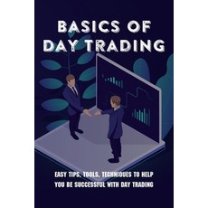 Basics Of Day Trading: Easy Tips Tools Techniques To Help You Be Successful With Day Trading: Day ... Paperback, Independently Published, English, 9798731188975