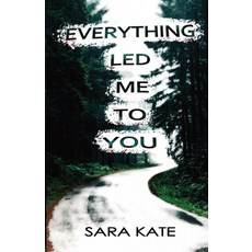 (영문도서) Everything Led Me to You Paperback, Sara Kate, English, 9781735832531