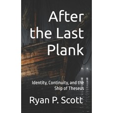 (영문도서)After the Last Plank: Identity Continuity and the Ship of Theseus Paperback, Independently Published, English, 9798261899105