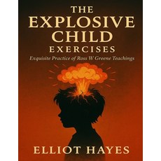 (영문도서)The Explosive Child Exercises: Exquisite Practice of Ross W Greene Teachings Paperback, Independently Published, English, 9798273796850